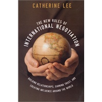 The New Rules of International Negotiation: Building Relationships, Earning Trust, and Creating Influence Around the World 国际谈判的新规则