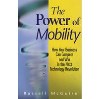 如何使你的企业在下一个技术革命的竞争中取胜The Power of Mobility : How Your Business Can Compete and Win in the Next Technology Revolution