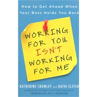 Working for You Isn't Working for Me: How to Get Ahead When Your Boss Holds You Back(ISBN=9781591843689)