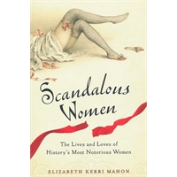Scandalous Women: The Lives and Loves of History's Most Notorious Women(ISBN=9780399536458)