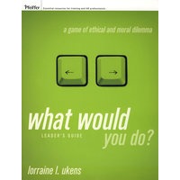 行将如何？：伦理与道德两难博弈，领导者指南What Would You Do? : A Game of Ethical and Moral Dilemma, Leader's Guide