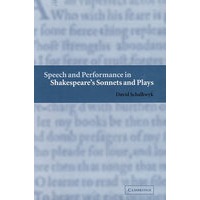 Speech and Performance in Shakespeare’s Sonnets and Plays莎士比亚十四行诗和戏剧中的语言和表演
