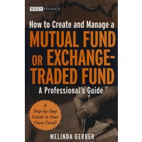 How to Create and Manage a Mutual Fund or Exchange-Traded Fund: A Professional’s Guide如何创建与管理共同基金或交易所交易基金：专业指南