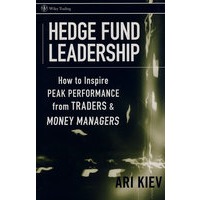 Hedge Fund Leadership: How To Inspire Peak Performance from Traders and Money Managers对冲基金的领导层如何激发贸易商与短期资金经营者的最大潜能