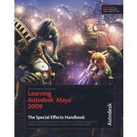 Learning Autodesk Maya 2009 The Special Effects Handbook: Official Autodesk Training Guide Autodesk Maya 2009：特效手册