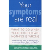 战胜隐性疾病Your Symptoms Are Real : What to Do When Your Doctor Says Nothing Is Wrong