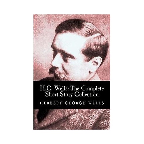 g. wells: the complete short story collection