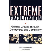 极端发展EXTREME FACILITATION: GUIDING GROUPS THROUGH CONTROVERSY AND COMPLEXITY