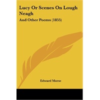 lucy or scenes on lough neagh: and other poems (1855) [isbn: 978