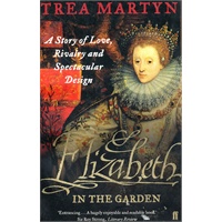 Elizabeth in the Garden: A Story of Love, Rivalry and Spectacular Design