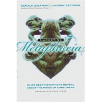 Marketing Metaphoria: What Deep Metaphors Reveal About the Minds of Consumers: What Seven Deep Metaphors Reveal About the Minds of Consumers 行销隐喻