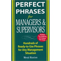 Perfect Phrases for Managers and Supervisors: Hundreds of Ready-to-Use Phrases for Any Management Situation (Perfect Phrases Series) 管理技巧