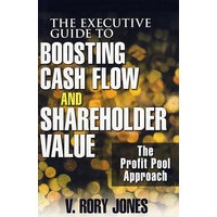 The Executive Guide to Boosting Cash Flow and Shareholder Value: The Profit Pool Approach提高现金流转和股东价值指南：利润池探究
