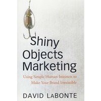 Shiny Objects Marketing: Using Simple Human Instincts To Make Your Brand Irresistible明确目标营销：利用简单的人类的本能，使您的品牌不可抗拒