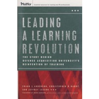 Leading a Learning Revolution: The Story Behind Defense Acquisition University's Reinvention of Training引导学习革命:美国国防军需大学培训改造的故事