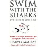 Swim with the Sharks without Being Eaten Alive: Out Sell, Out Manage and Out Negotiate Your Competition 9780751507034